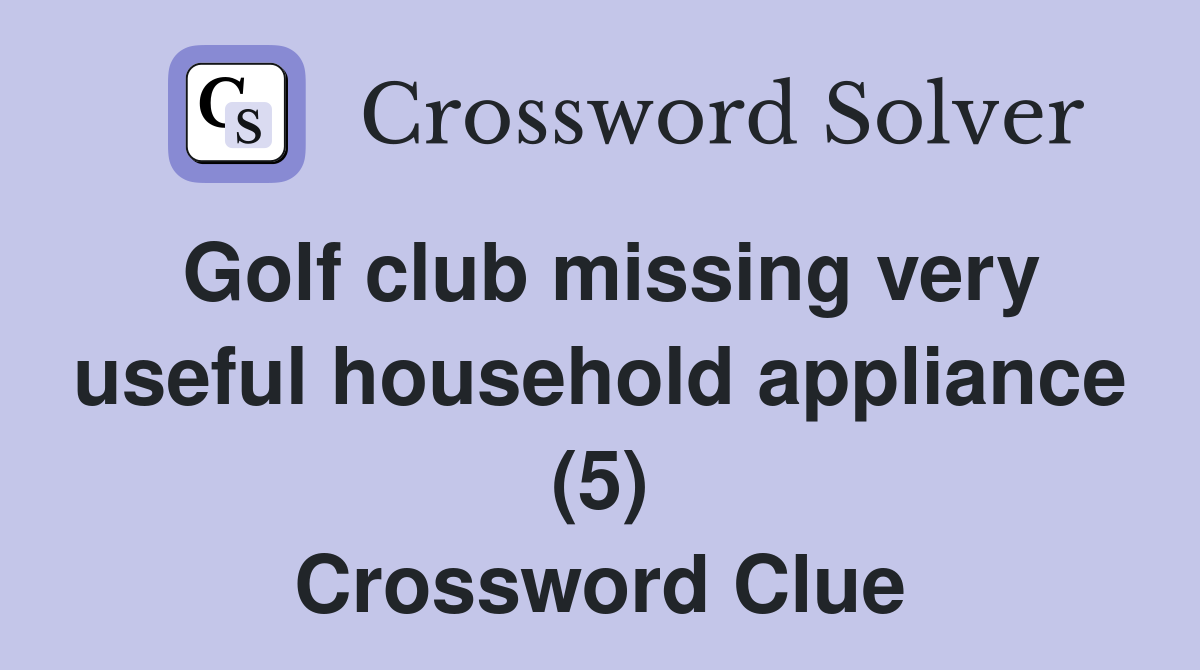 Golf club missing very useful household appliance (5) Crossword Clue